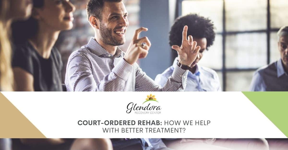 Court Ordered Rehab: How We Help with Better Treatment?